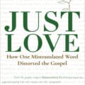 "Just Love" - How One Mistranslated Word Distorted the Gospel